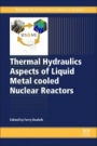 Thermal Hydraulics Aspects of Liquid Metal Cooled Nuclear Reactors - ISBN 9780081019801