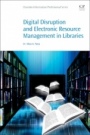 Digital Disruption and Electronic Resource Management in Libraries - ISBN 9780081020456