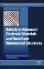 Defects in Advanced Electronic Materials and Novel Low Dimensional Structures - ISBN 9780081020531