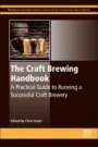 The Craft Brewing Handbook: A Practical Guide to Running a Successful Craft Brewery - ISBN 9780081020791