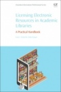 Licensing Electronic Resources in Academic Libraries: A Practical Handbook - ISBN 9780081021071
