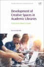 Development of Creative Spaces in Academic Libraries: A Decision Makers Guide - ISBN 9780081022665
