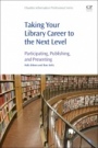 Taking Your Library Career to the Next Level: Participating, Publishing, and Presenting - ISBN 9780081022702