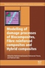 Modelling of Damage Processes in Biocomposites, Fibre-Reinforced Composites and Hybrid Composites - ISBN 9780081022894