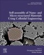 Self-Assembly of Nano- and Micro-structured Materials Using Colloidal Engineering - ISBN 9780081023020