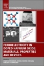 Ferroelectricity in Doped Hafnium Oxide: Materials, Properties and Devices - ISBN 9780081024300