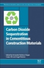 Carbon Dioxide Sequestration in Cementitious Construction Materials - ISBN 9780081024447