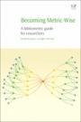 Becoming Metric-Wise: A Bibliometric Guide for Researchers - ISBN 9780081024744
