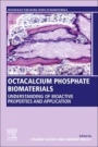 Octacalcium Phosphate Biomaterials: Understanding of Bioactive Properties and Application - ISBN 9780081025116