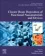 Cluster Beam Deposition of Functional Nanomaterials and Devices - ISBN 9780081025154