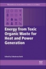 Energy from Toxic Organic Waste for Heat and Power Generation - ISBN 9780081025284