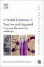 Circular Economy in Textiles and Apparel: Processing, Manufacturing, and Design - ISBN 9780081026304