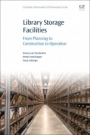 Library Storage Facilities: From Planning to Construction to Operation - ISBN 9780081027547