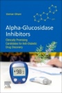 Alpha-glucosidase Inhibitors: Clinically Promising Candidates for Anti-diabetic Drug Discovery - ISBN 9780081027790