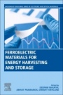 Ferroelectric Materials for Energy Harvesting and Storage - ISBN 9780081028025