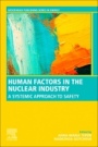Human Factors in the Nuclear Industry: A Systemic Approach to Safety - ISBN 9780081028452