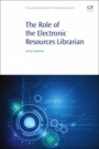 The Role of the Electronic Resources Librarian - ISBN 9780081029251