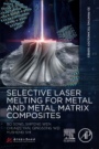 Selective Laser Melting for Metal and Metal Matrix Composites - ISBN 9780081030059