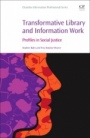 Transformative Library and Information Work: Profiles in Social Justice - ISBN 9780081030110