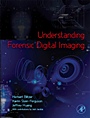 Understanding Forensic Digital Imaging - ISBN 9780123704511