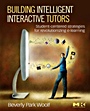 Building Intelligent Interactive Tutors: Student-centered Strategies for Revolutionizing E-learning - ISBN 9780123735942