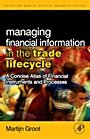 Managing Financial Information in the Trade Lifecycle: A Concise Atlas of Financial Instruments and Processes - ISBN 9780123742896