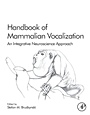 Handbook of Mammalian Vocalization: An Integrative Neuroscience Approach - ISBN 9780123745934