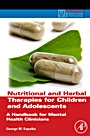 Nutritional and Herbal Therapies for Children and Adolescents: A Handbook for Mental Health Clinicians - ISBN 9780123749277