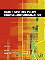 Health Systems Policy, Finance, and Organization - ISBN 9780123750877