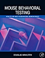 Mouse Behavioral Testing: How to Use Mice in Behavioral Neuroscience - ISBN 9780123756749