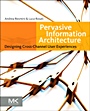 Pervasive Information Architecture: Designing Cross-Channel User Experiences - ISBN 9780123820945