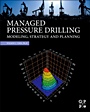 Managed Pressure Drilling: Modeling, Strategy and Planning - ISBN 9780123851246