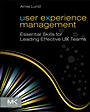 User Experience Management: Essential Skills for Leading Effective UX Teams - ISBN 9780123854964