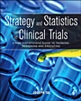 Strategy and Statistics in Clinical Trials: A Non-Statisticians Guide to Thinking, Designing and Executing - ISBN 9780123869098