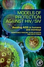 Models of Protection Against HIV/SIV: Models of Protection Against HIV/SIV - ISBN 9780123877154