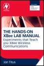 The Hands-on XBEE Lab Manual: Experiments that Teach you XBEE Wirelesss Communications - ISBN 9780123914040