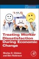 Treating Worker Dissatisfaction During Economic Change - ISBN 9780123970060