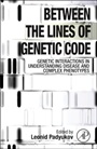 Between the Lines of Genetic Code: Genetic Interactions in Understanding Disease and Complex Phenotypes - ISBN 9780123970176