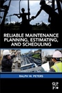 Reliable Maintenance Planning, Estimating, and Scheduling - ISBN 9780123970428