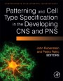 Patterning and Cell Type Specification in the Developing CNS and PNS: Comprehensive Developmental Neuroscience - ISBN 9780123972651