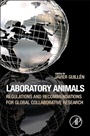 Laboratory Animals: Regulations and Recommendations for Global Collaborative Research - ISBN 9780123978561