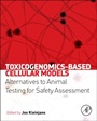 Toxicogenomics-Based Cellular Models: Alternatives to Animal Testing for Safety Assessment - ISBN 9780123978622