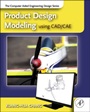 Product Design Modeling using CAD/CAE: The Computer Aided Engineering Design Series - ISBN 9780123985132