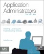 Application Administrators Handbook: Installing, Updating and Troubleshooting Software - ISBN 9780123985453