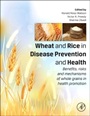 Wheat and Rice in Disease Prevention and Health: Benefits, risks and mechanisms of whole grains in health promotion - ISBN 9780124017160