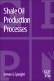 Shale Oil Production Processes - ISBN 9780124017214