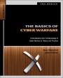 The Basics of Cyber Warfare: Understanding the Fundamentals of Cyber Warfare in Theory and Practice - ISBN 9780124047372