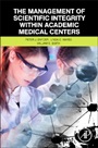 The Management of Scientific Integrity within Academic Medical Centers - ISBN 9780124051980