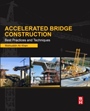 Accelerated Bridge Construction: Best Practices and Techniques - ISBN 9780124072244
