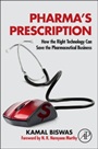 Pharmas Prescription: How the Right Technology Can Save the Pharmaceutical Business - ISBN 9780124076624